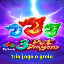 trio jogo o greio